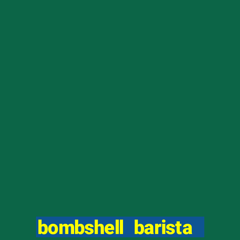 bombshell barista tail blaizer